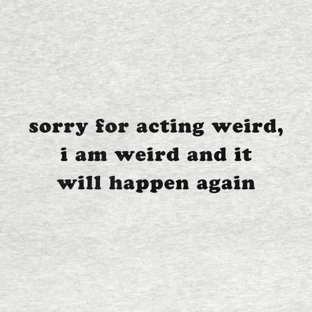 SORRY FOR ACTING WEIRD by TheCosmicTradingPost